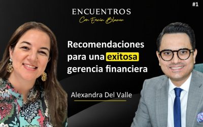Alexandra Del Valle – Recomendaciones para una exitosa gerencia financiera