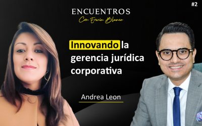 Andrea Leon – Innovando la gerencia jurídica corporativa