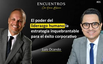 Luis Ocando – El poder del liderazgo humano la estrategia inquebrantable para el éxito corporativo