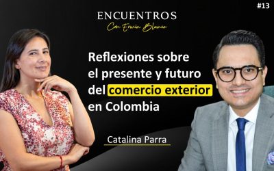 Catalina Parra – Reflexiones sobre el presente y futuro del comercio exterior en Colombia